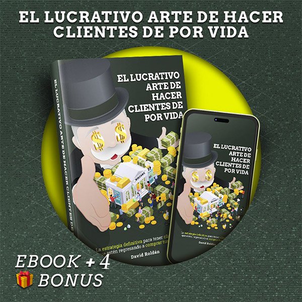 EL LUCRATIVO ARTE DE HACER CLIENTES DE POR VIDA - Ebook + bonus
